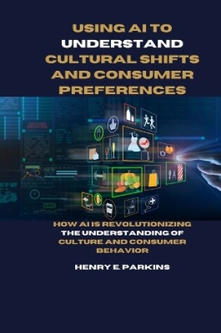 Cover of Using AI to Understand Cultural Shifts and Consumer Preferences