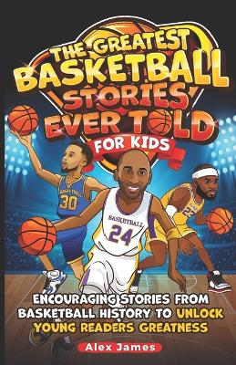 Book cover for The Greatest Basketball Stories Ever Told for Kids