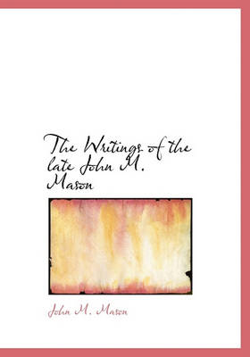 Book cover for The Writings of the Late John M. Mason