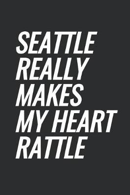 Book cover for Seattle Really Makes My Heart Rattle