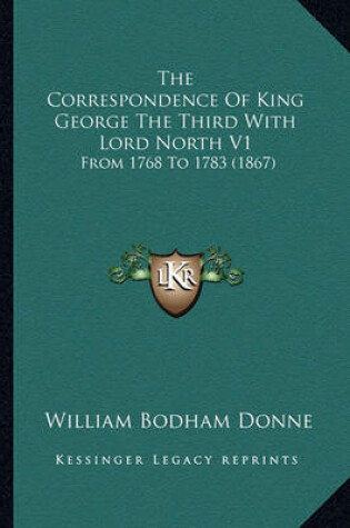 Cover of The Correspondence of King George the Third with Lord North V1