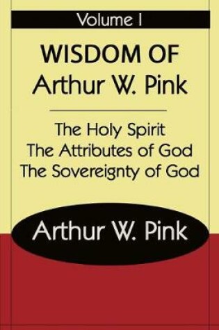 Cover of The Wisdom of Arthur W Pink Vol I