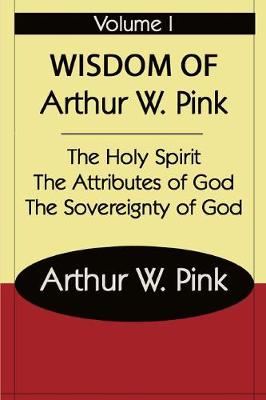 Book cover for The Wisdom of Arthur W Pink Vol I