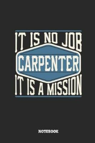 Cover of Carpenter Notebook - It Is No Job, It Is a Mission
