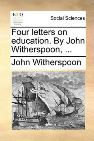 Cover of Four Letters on Education. by John Witherspoon, ...