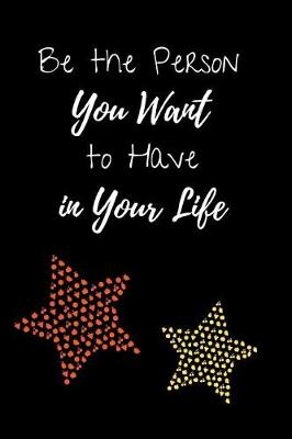 Book cover for Be the Person You Want to Have in Your Life