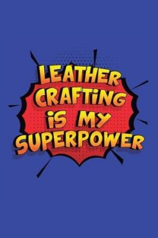 Cover of Leather Crafting Is My Superpower