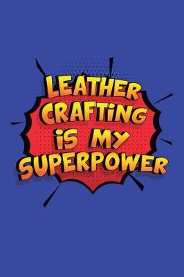 Book cover for Leather Crafting Is My Superpower