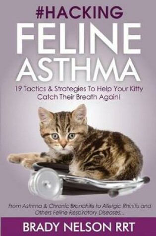 Cover of Hacking Feline Asthma - 19 Tactics to Help Your Kitty Catch Their Breath Again