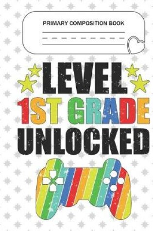 Cover of Primary Composition Book - Level 1st Grade Unlocked