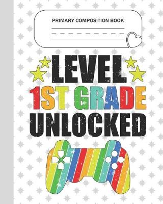 Book cover for Primary Composition Book - Level 1st Grade Unlocked