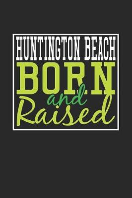 Book cover for Huntington Beach Born And Raised