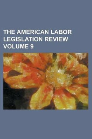 Cover of The American Labor Legislation Review Volume 9