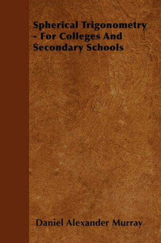 Cover of Spherical Trigonometry - For Colleges And Secondary Schools