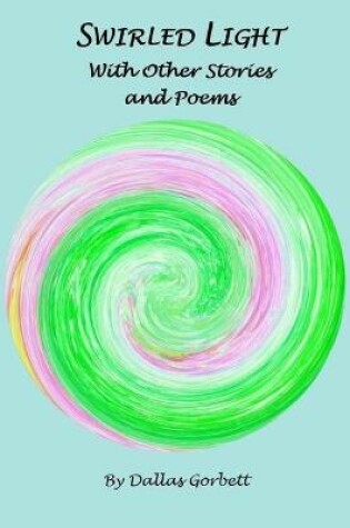 Cover of Swirled Light With Other Stories and Poems