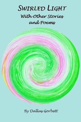 Book cover for Swirled Light With Other Stories and Poems