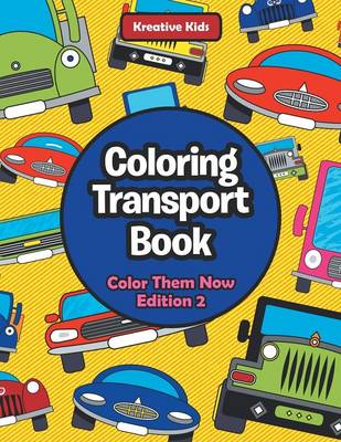 Book cover for Coloring Transport Book - Color Them Now Edition 2