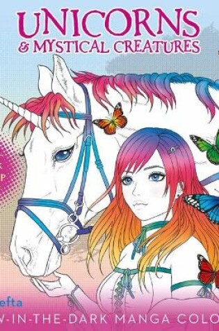 Cover of Unicorns & Mystical Creatures Glow-In-The-Dark Manga Coloring