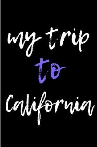 Cover of My Trip To California