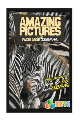 Cover of Amazing Pictures and Facts about Zebras