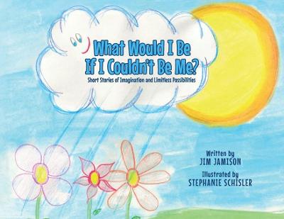 Book cover for What Would I Be If I Couldn't Be Me?