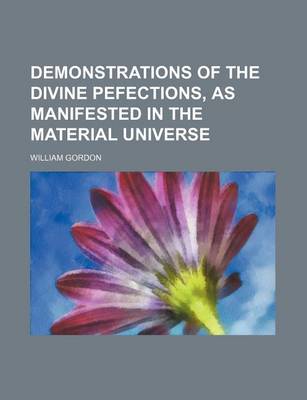 Book cover for Demonstrations of the Divine Pefections, as Manifested in the Material Universe