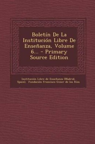 Cover of Boletin De La Institucion Libre De Ensenanza, Volume 6...