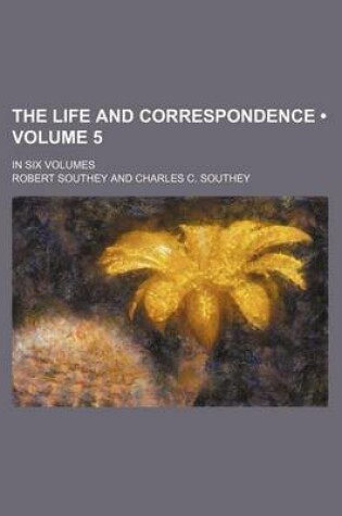 Cover of The Life and Correspondence (Volume 5); In Six Volumes