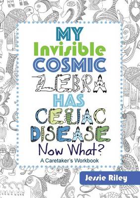 Book cover for My Invisible Cosmic Zebra Has Celiac Disease - Now What?