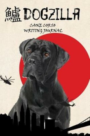 Cover of Dogzilla Cane Corso Writing Journal