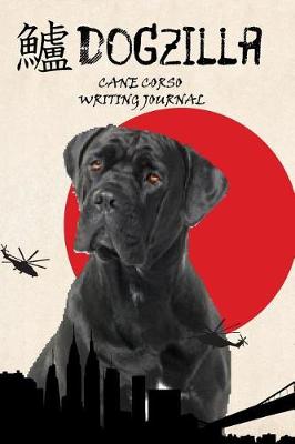 Book cover for Dogzilla Cane Corso Writing Journal