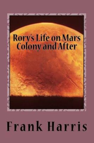 Cover of Rory's Life on Mars Colony and After