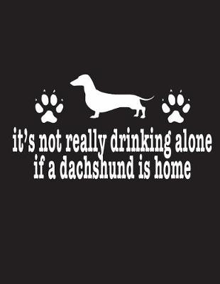 Book cover for It's Not Really Drinking Alone If A Dachshund Is Home