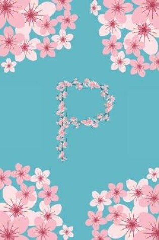 Cover of P Monogram Letter P Cherry Blossoms Journal Notebook