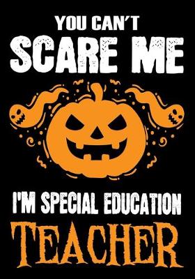 Book cover for You Can't Scare me i'm a Special education Teacher