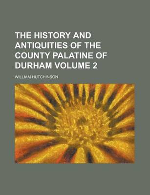 Book cover for The History and Antiquities of the County Palatine of Durham (Volume 2)