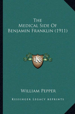 Cover of The Medical Side of Benjamin Franklin (1911) the Medical Side of Benjamin Franklin (1911)