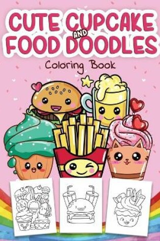 Cover of Cute Cupcake and Food Doodles Coloring Book