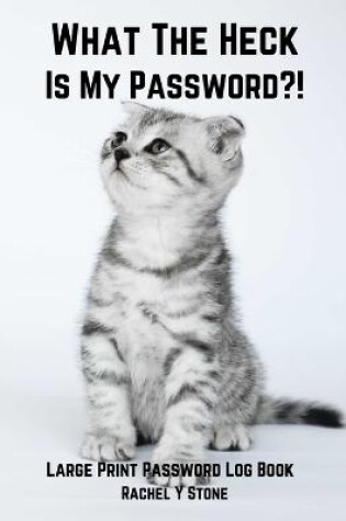 Cover of What The Heck Is My Password ?!