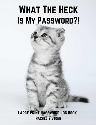 Book cover for What The Heck Is My Password ?!