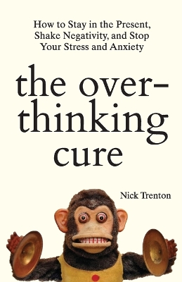 Book cover for The Overthinking Cure: How to Stay in the Present, Shake Negativity, and Stop Your Stress and Anxiety