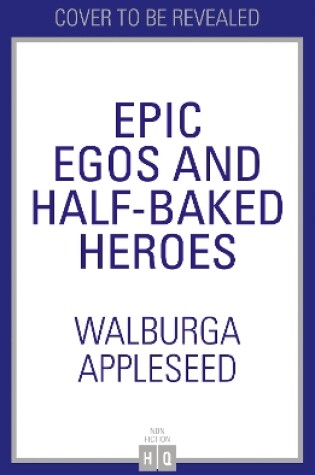 Cover of Epic Egos and Half-Baked Heroes