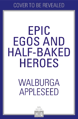 Book cover for Epic Egos and Half-Baked Heroes