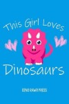 Book cover for This Girl Loves Dinosaurs Cute Notebook Journal