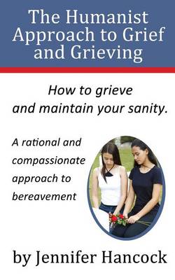 Book cover for The Humanist Approach to Grief and Grieving