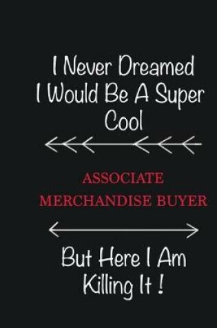 Cover of I never Dreamed I would be a super cool Associate Merchandise Buyer But here I am killing it