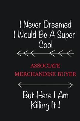 Book cover for I never Dreamed I would be a super cool Associate Merchandise Buyer But here I am killing it