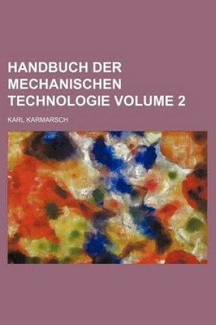 Cover of Handbuch Der Mechanischen Technologie Volume 2