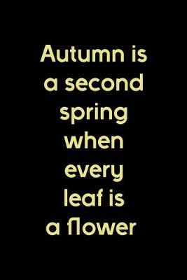 Book cover for Autumn Is A Second Spring When Every Leaf Is A Flower