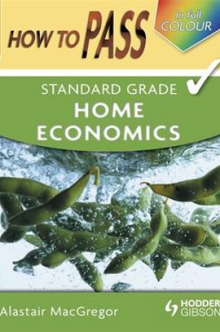 Cover of How To Pass Standard Grade Home Economics